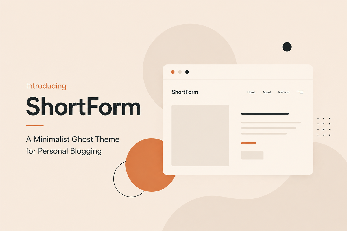 Introducing ShortForm, a Minimalist Ghost Theme for Personal Blogging